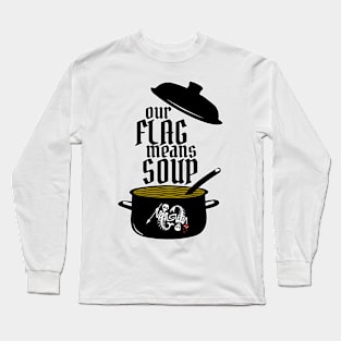 Our Flag Means Soup Long Sleeve T-Shirt